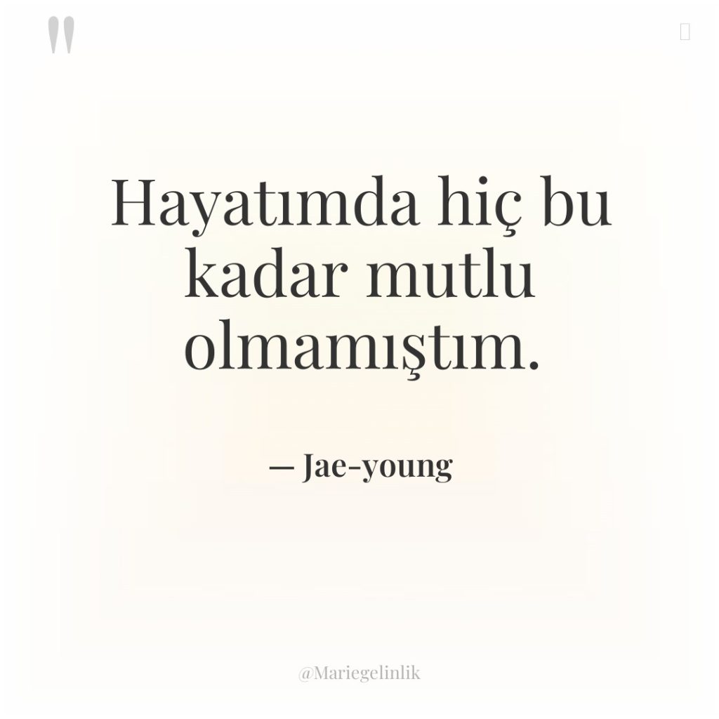 Hayatımda hiç bu kadar mutlu olmamıştım.