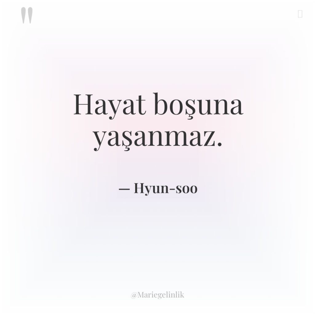 Hayat boşuna yaşanmaz.