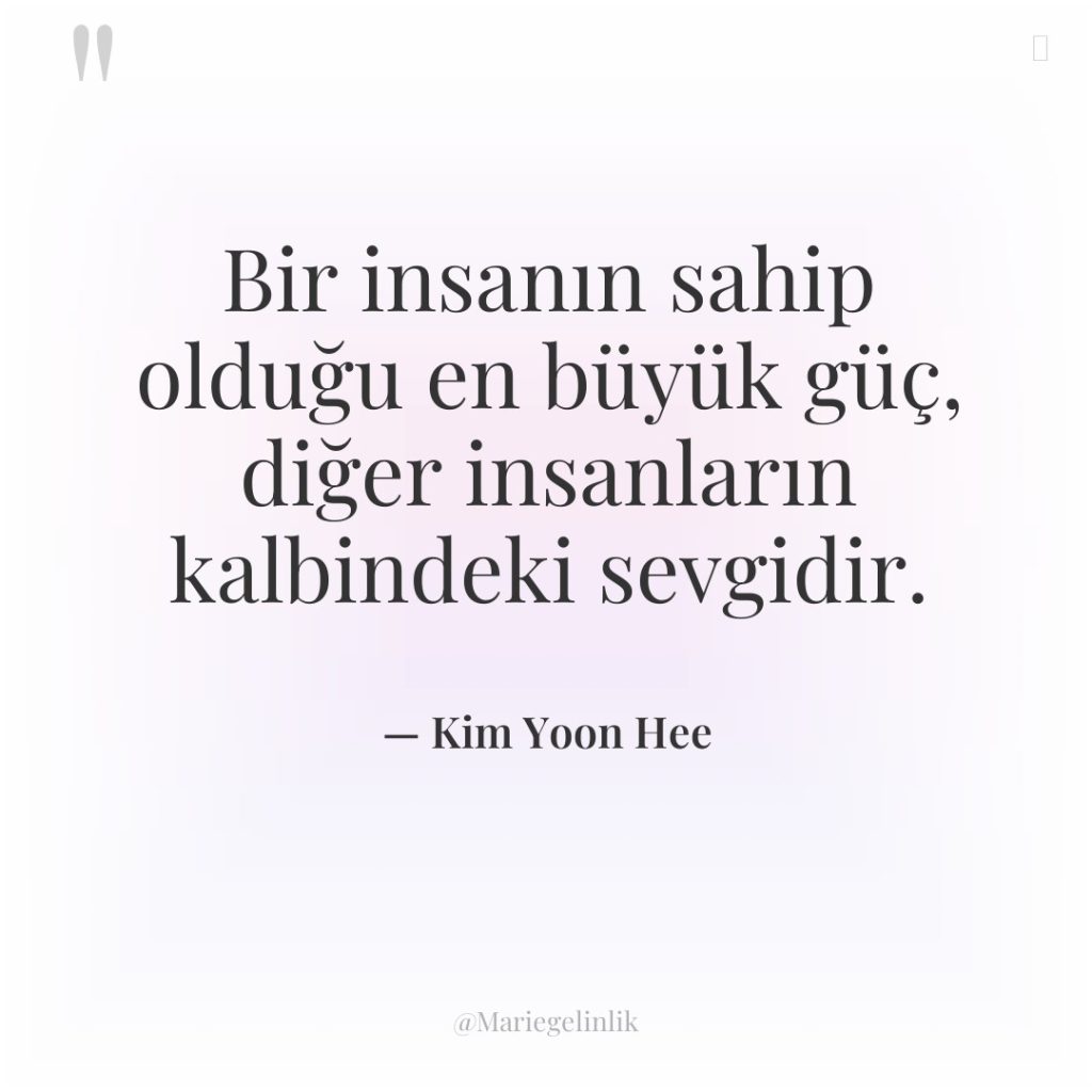 Bir insanın sahip olduğu en büyük güç, diğer insanların kalbindeki…