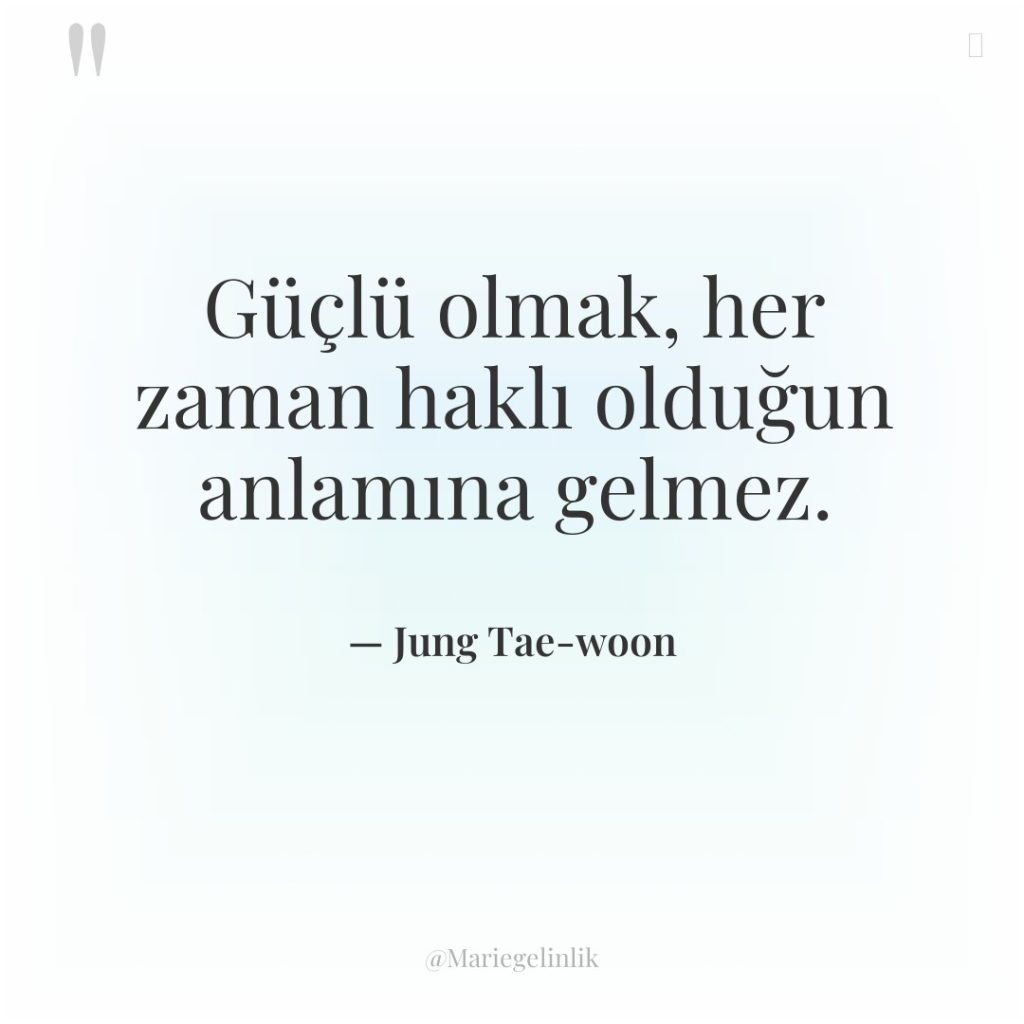 Güçlü olmak, her zaman haklı olduğun anlamına gelmez.