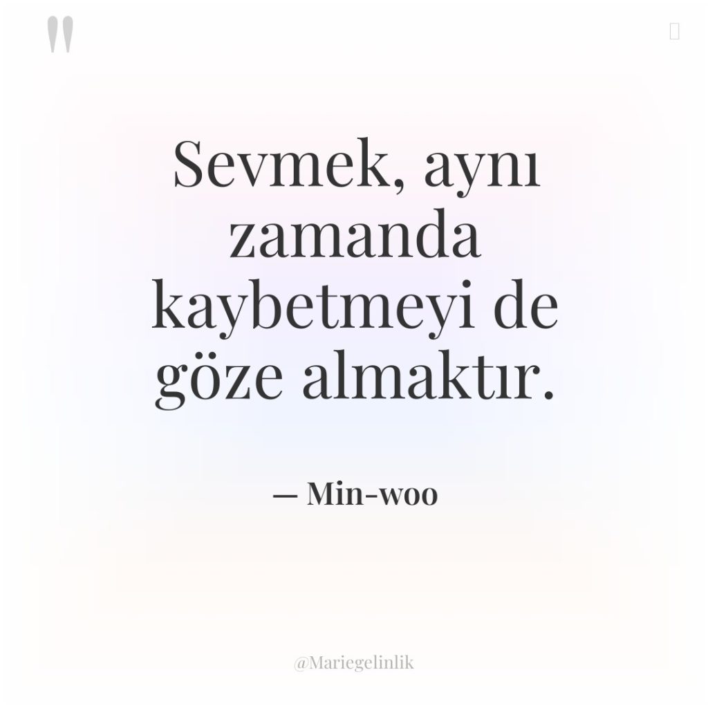 Sevmek, aynı zamanda kaybetmeyi de göze almaktır.