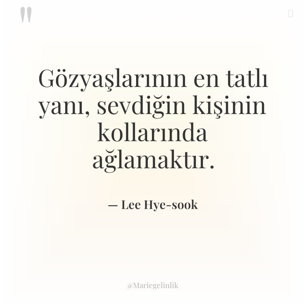 Gözyaşlarının en tatlı yanı, sevdiğin kişinin kollarında ağlamaktır.