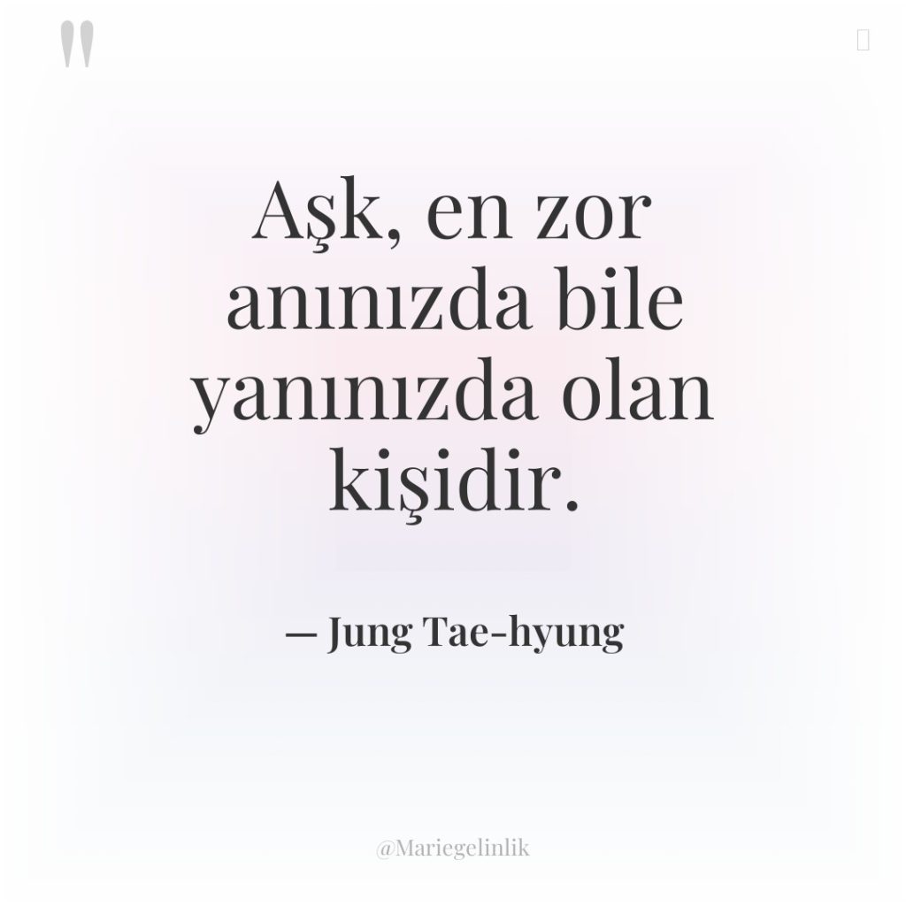 Aşk, en zor anınızda bile yanınızda olan kişidir.