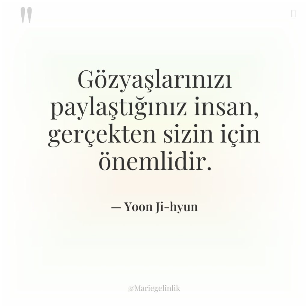 Gözyaşlarınızı paylaştığınız insan, gerçekten sizin için önemlidir.