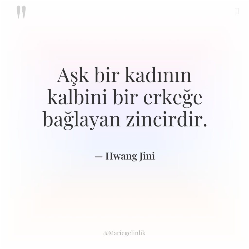 Aşk bir kadının kalbini bir erkeğe bağlayan zincirdir.