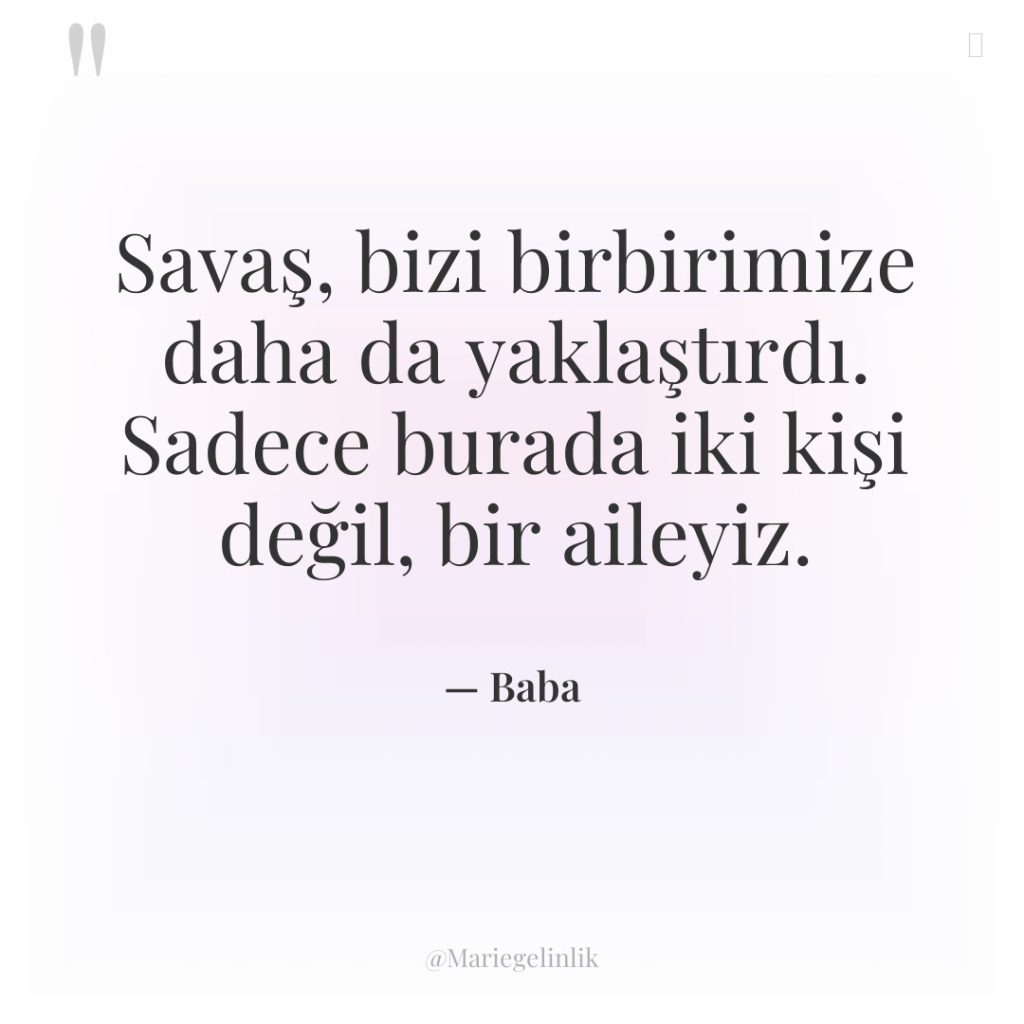 Savaş, bizi birbirimize daha da yaklaştırdı. Sadece burada iki kişi…