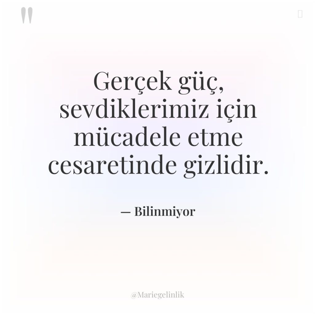 Gerçek güç, sevdiklerimiz için mücadele etme cesaretinde gizlidir.