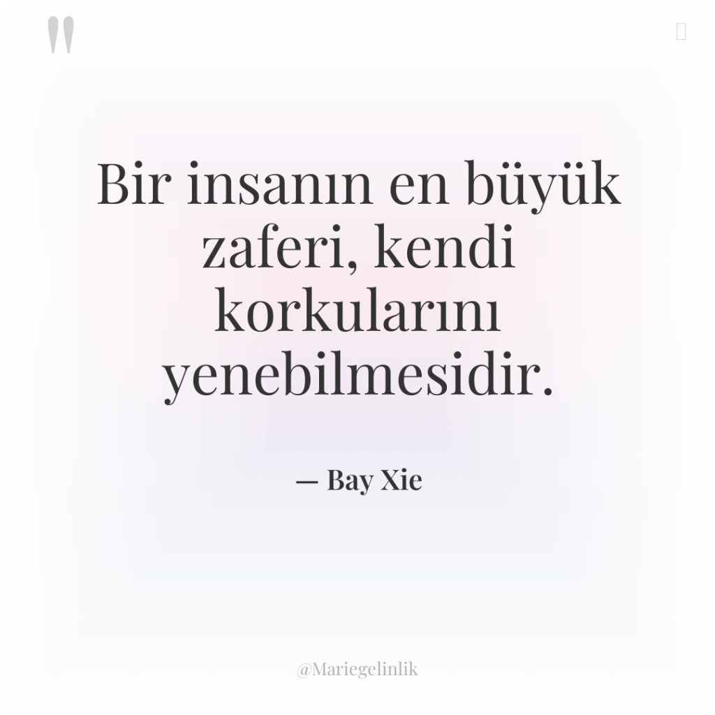 Bir insanın en büyük zaferi, kendi korkularını yenebilmesidir.