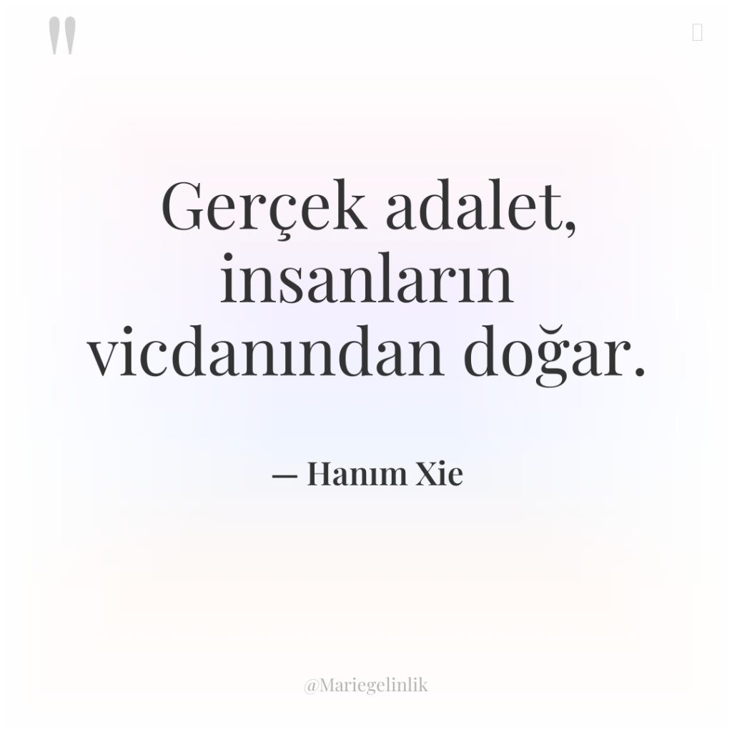 Gerçek adalet, insanların vicdanından doğar.