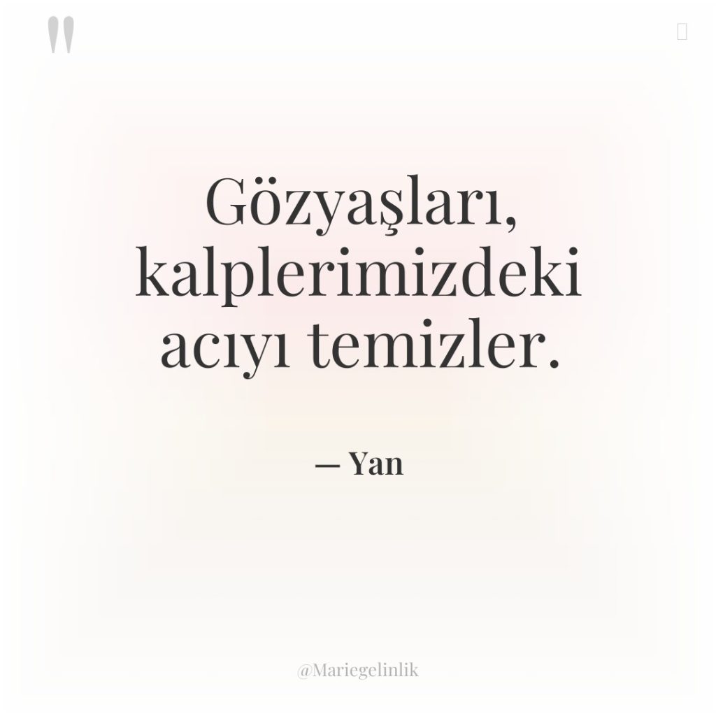 Gözyaşları, kalplerimizdeki acıyı temizler.