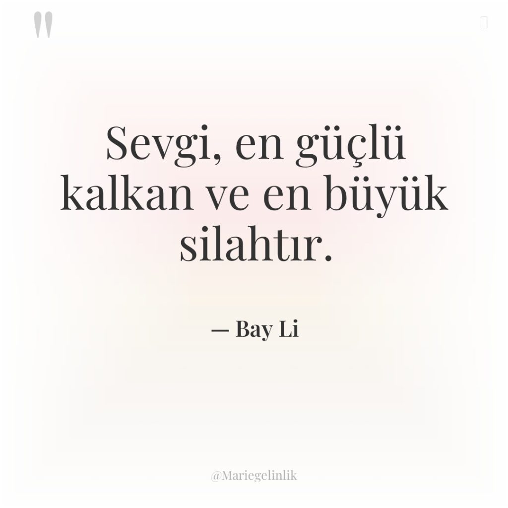 Sevgi, en güçlü kalkan ve en büyük silahtır.