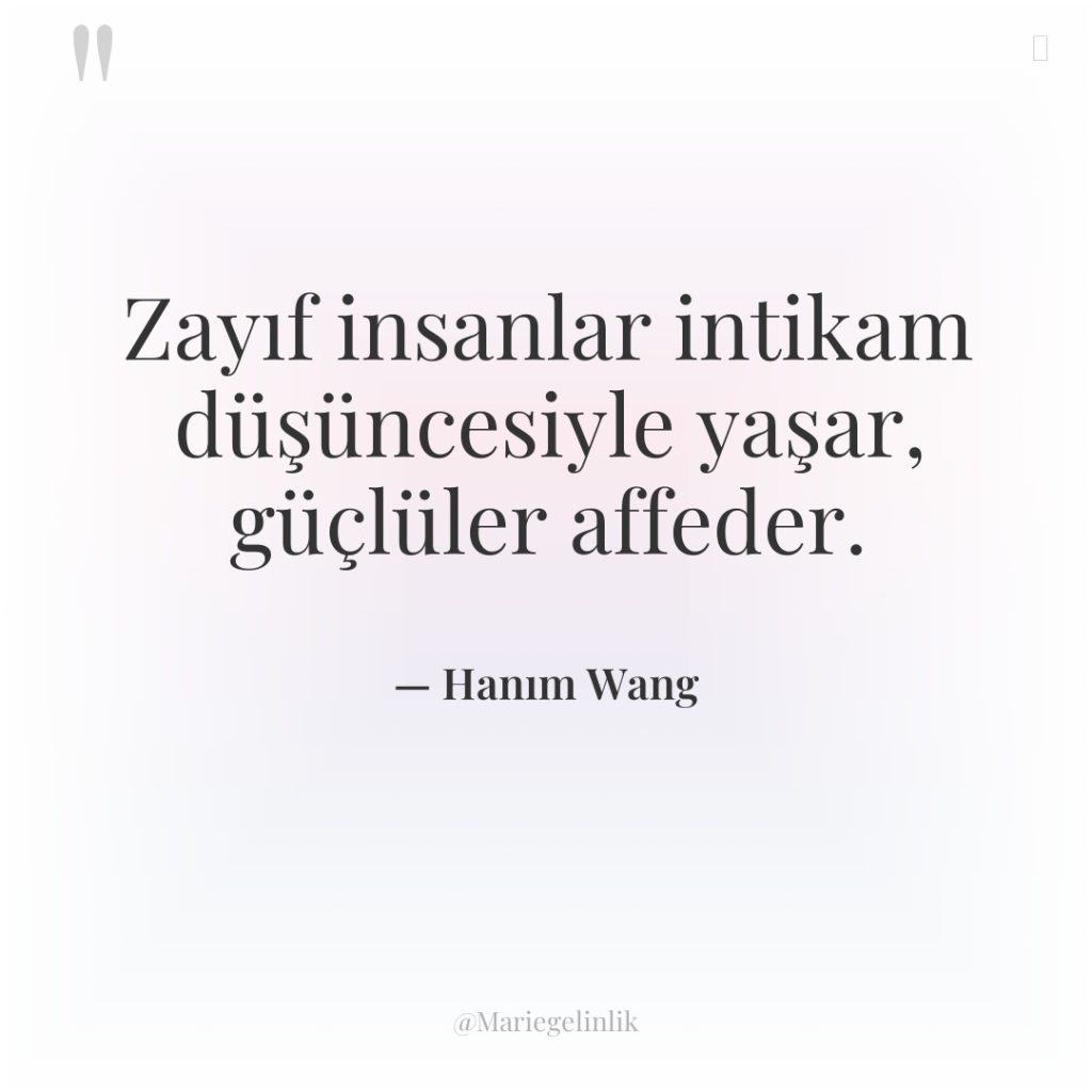 Zayıf insanlar intikam düşüncesiyle yaşar, güçlüler affeder.