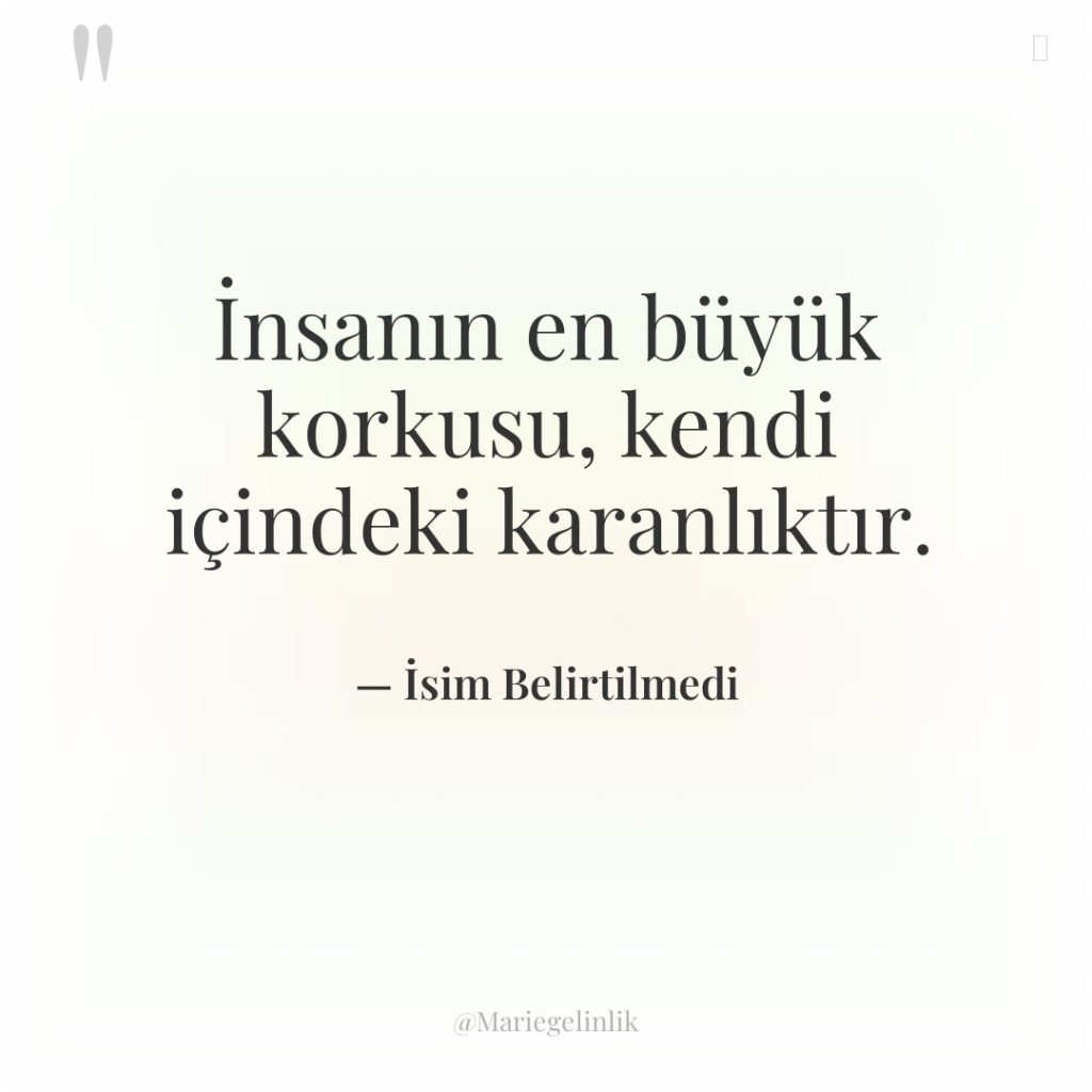 İnsanın en büyük korkusu, kendi içindeki karanlıktır.