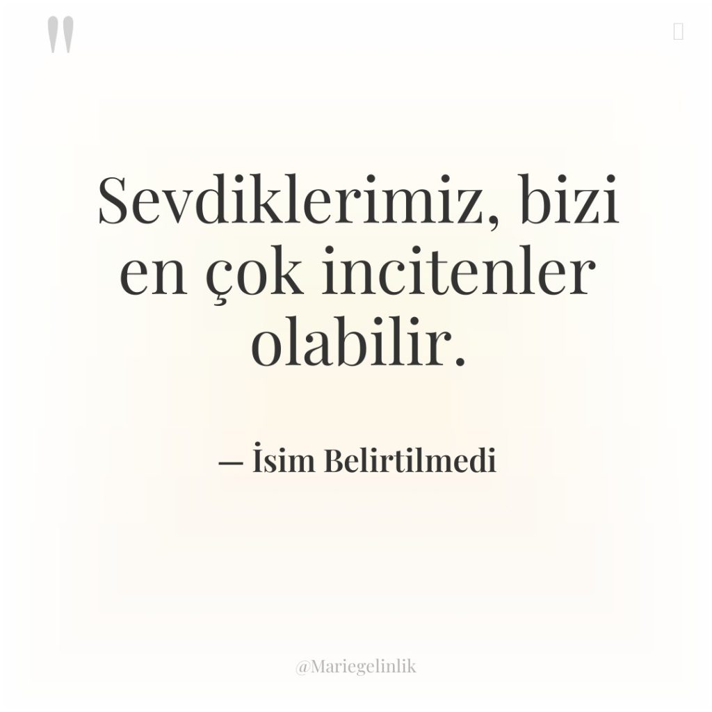 Sevdiklerimiz, bizi en çok incitenler olabilir.