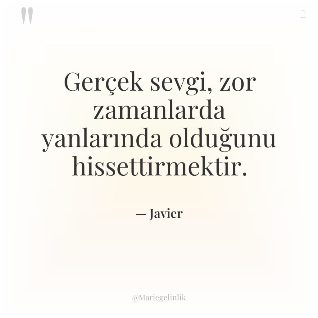 Gerçek sevgi, zor zamanlarda yanlarında olduğunu hissettirmektir.