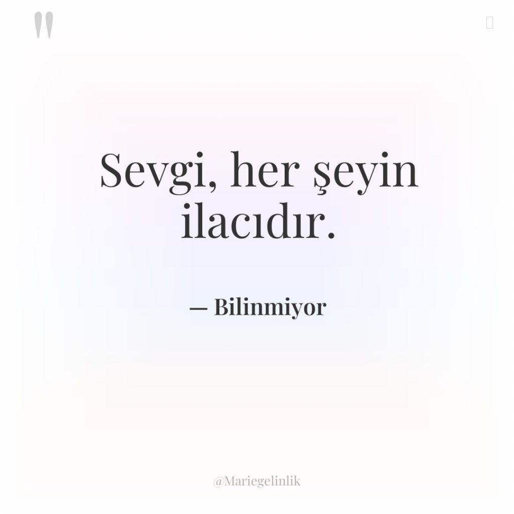 Sevgi, her şeyin ilacıdır.