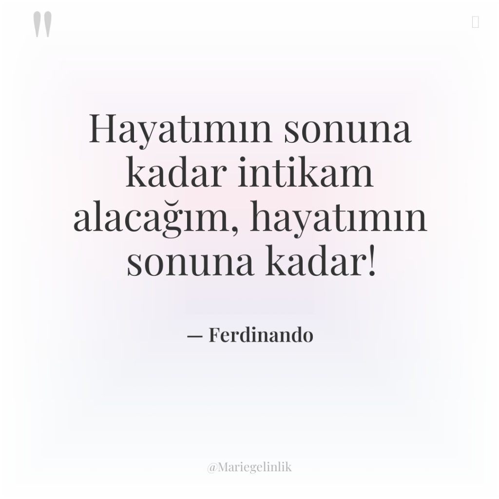 Hayatımın sonuna kadar intikam alacağım, hayatımın sonuna kadar!