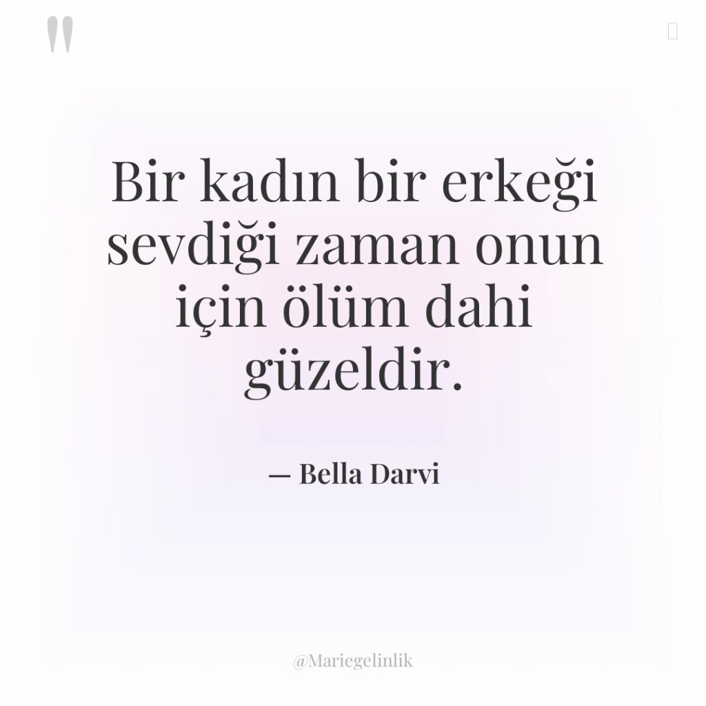 Bir kadın bir erkeği sevdiği zaman onun için ölüm dahi…
