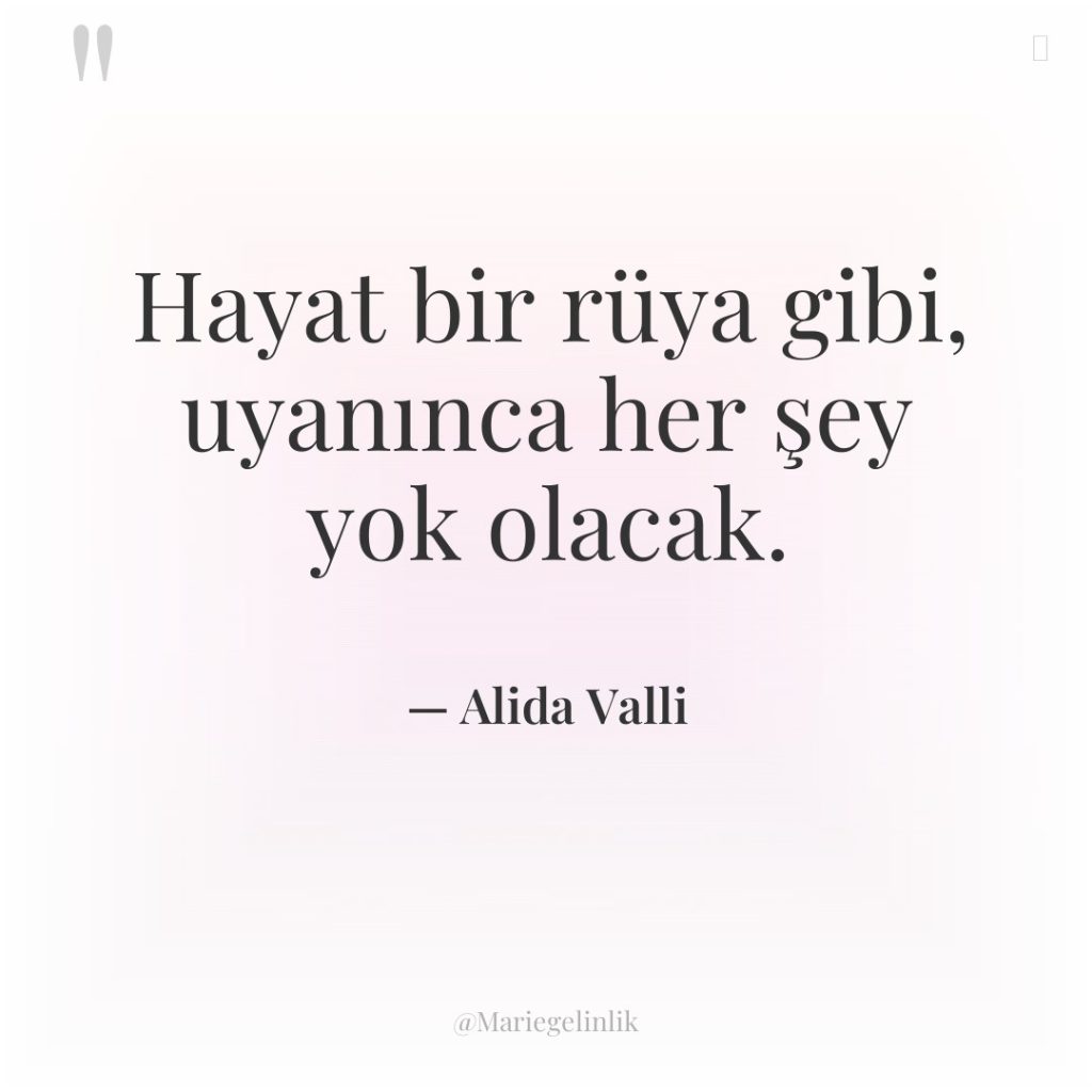 Hayat bir rüya gibi, uyanınca her şey yok olacak.