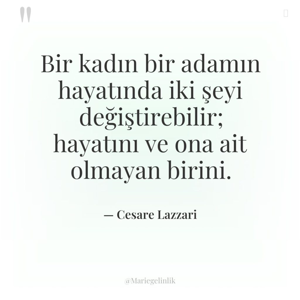 Bir kadın bir adamın hayatında iki şeyi değiştirebilir; hayatını ve…