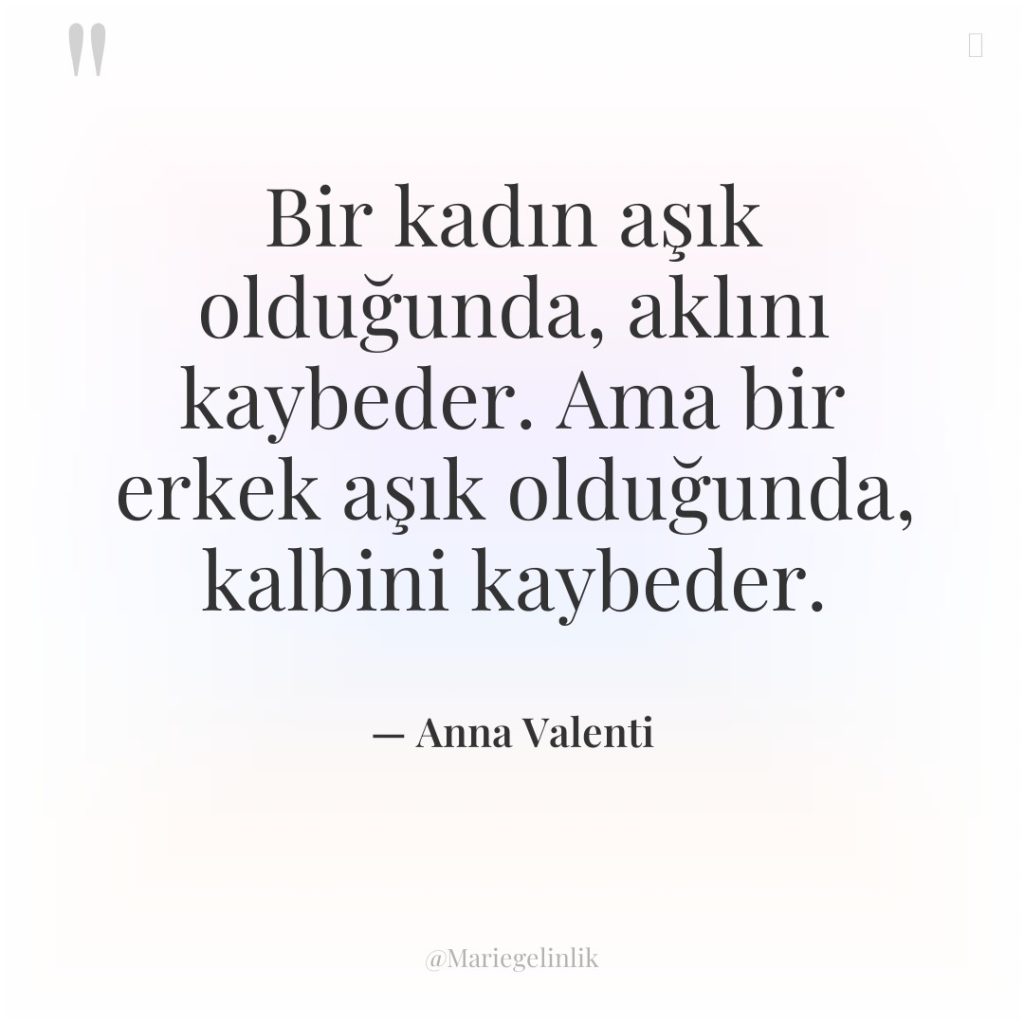 Bir kadın aşık olduğunda, aklını kaybeder. Ama bir erkek aşık…