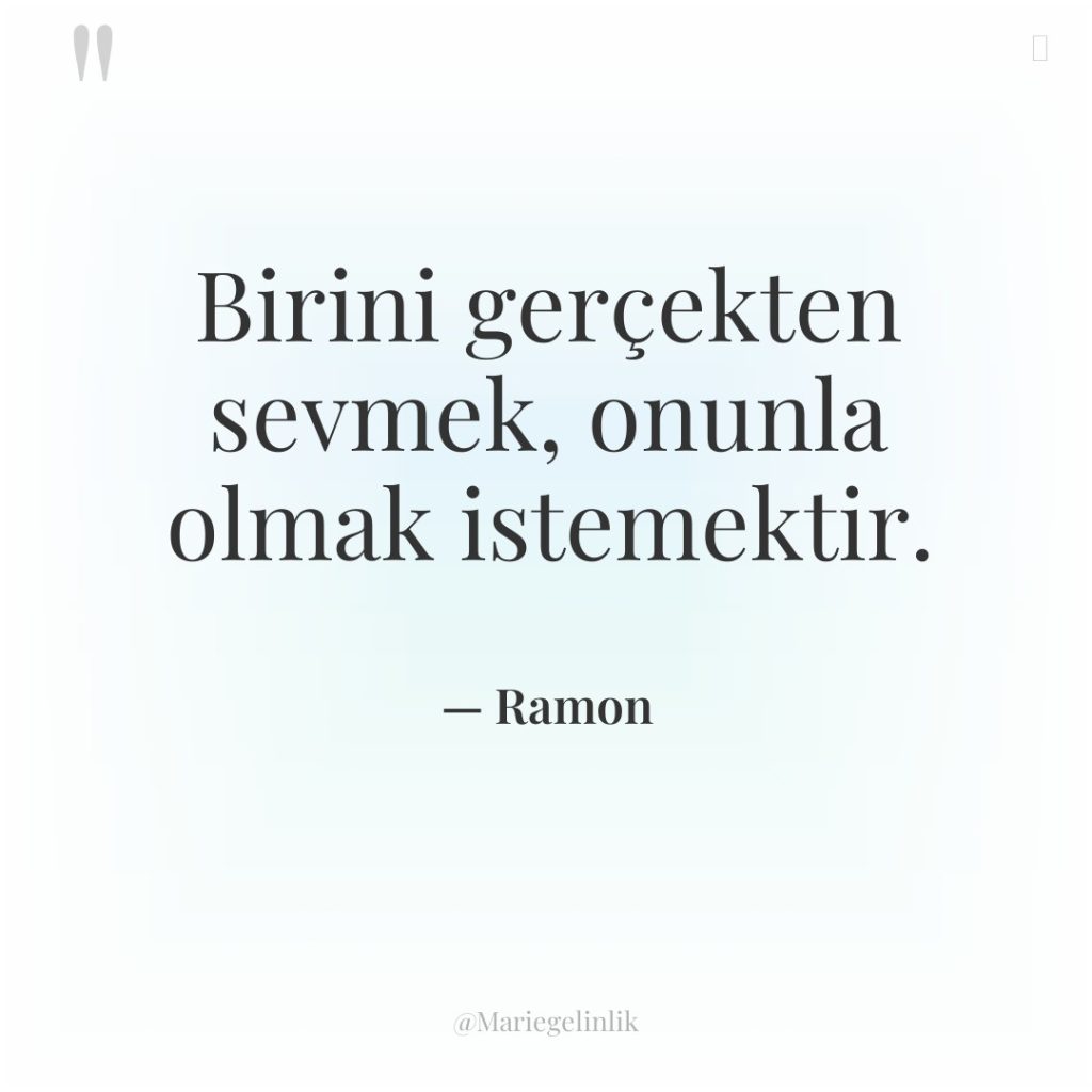 Birini gerçekten sevmek, onunla olmak istemektir.