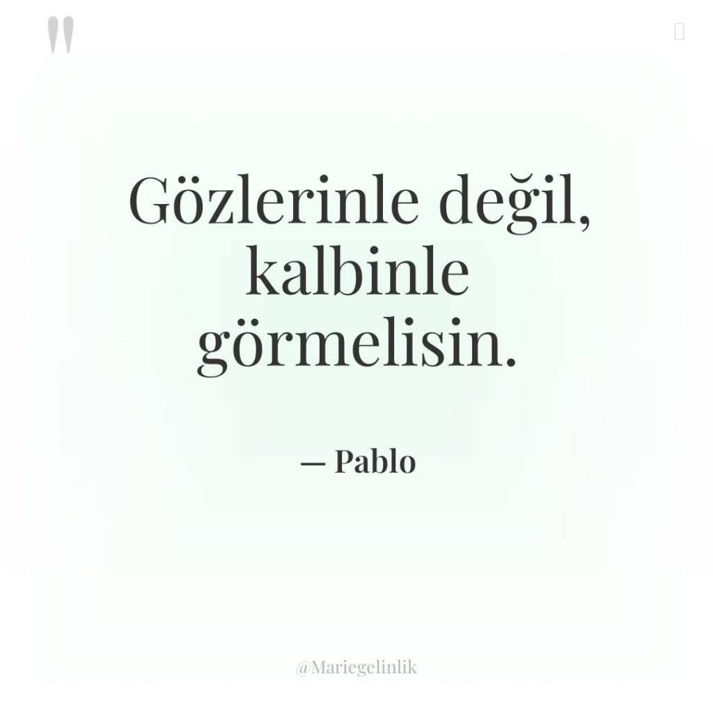 Gözlerinle değil, kalbinle görmelisin.