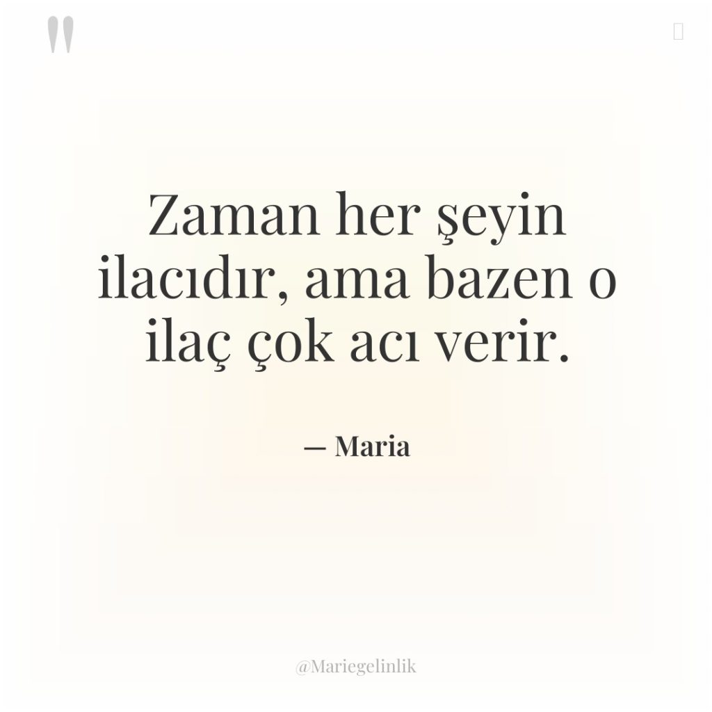 Zaman her şeyin ilacıdır, ama bazen o ilaç çok acı…