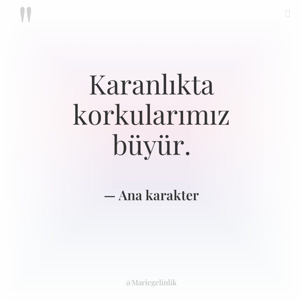 Karanlıkta korkularımız büyür.