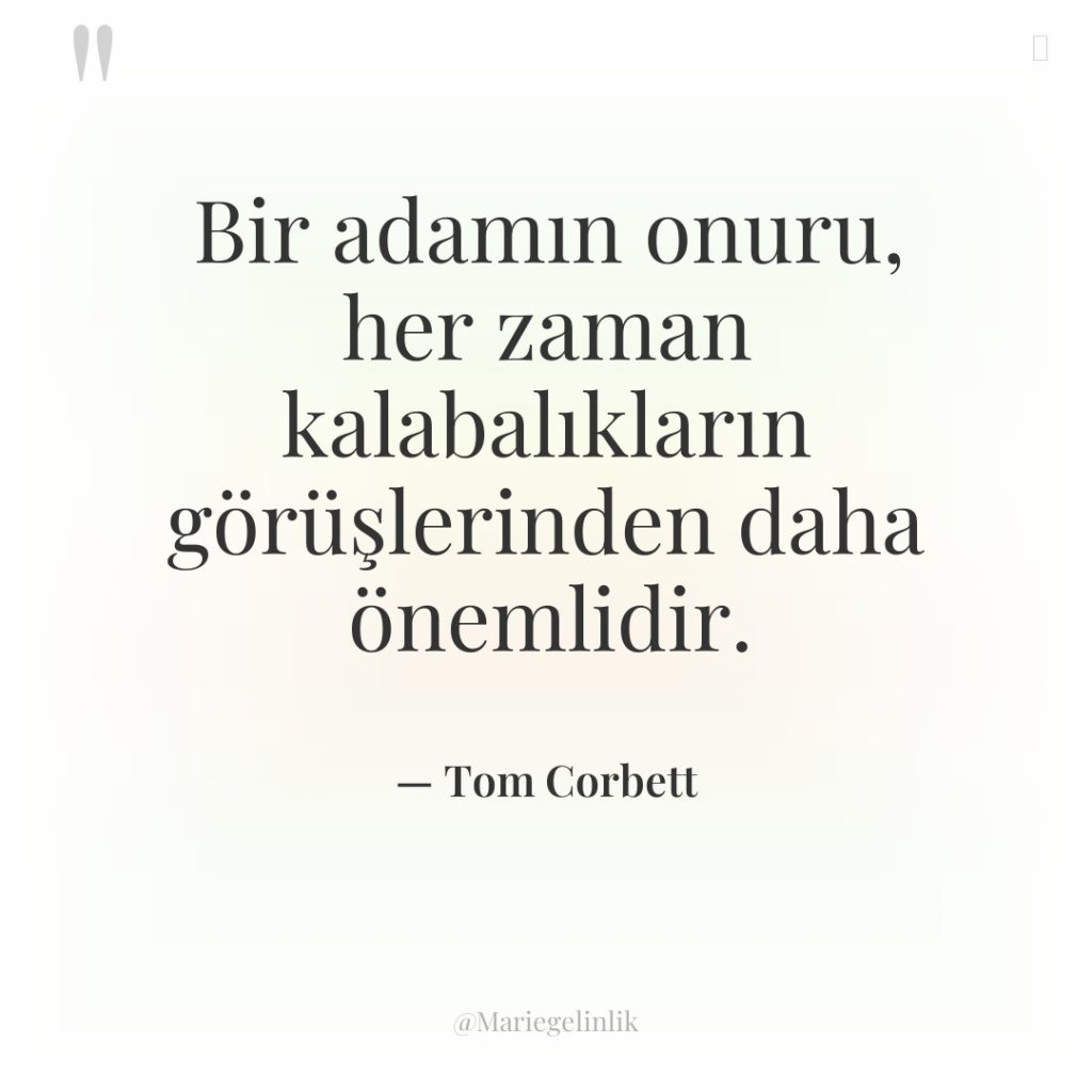 Bir adamın onuru, her zaman kalabalıkların görüşlerinden daha önemlidir.