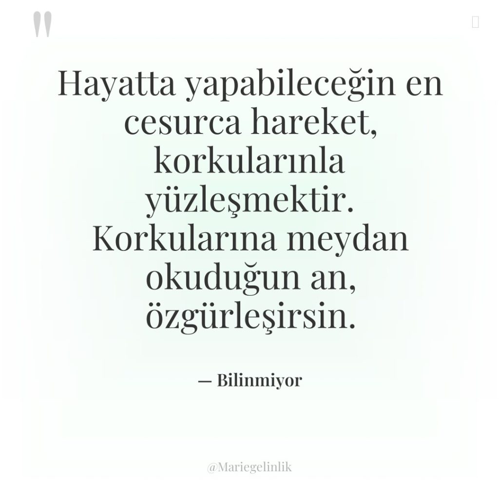 Hayatta yapabileceğin en cesurca hareket, korkularınla yüzleşmektir. Korkularına meydan okuduğun…