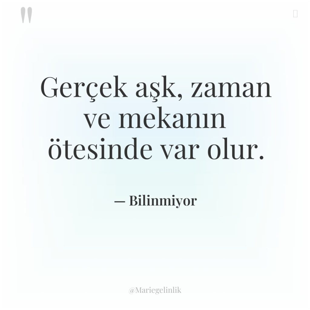 Gerçek aşk, zaman ve mekanın ötesinde var olur.