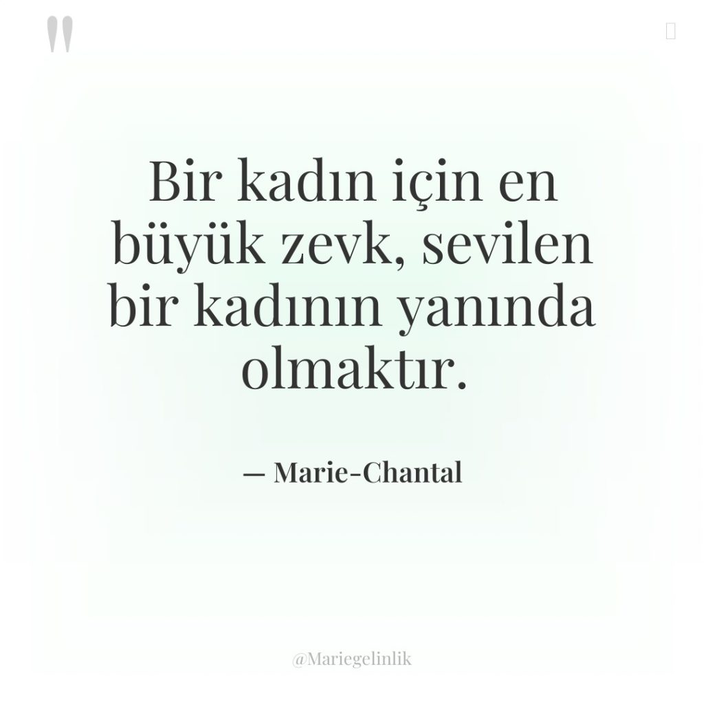 Bir kadın için en büyük zevk, sevilen bir kadının yanında…