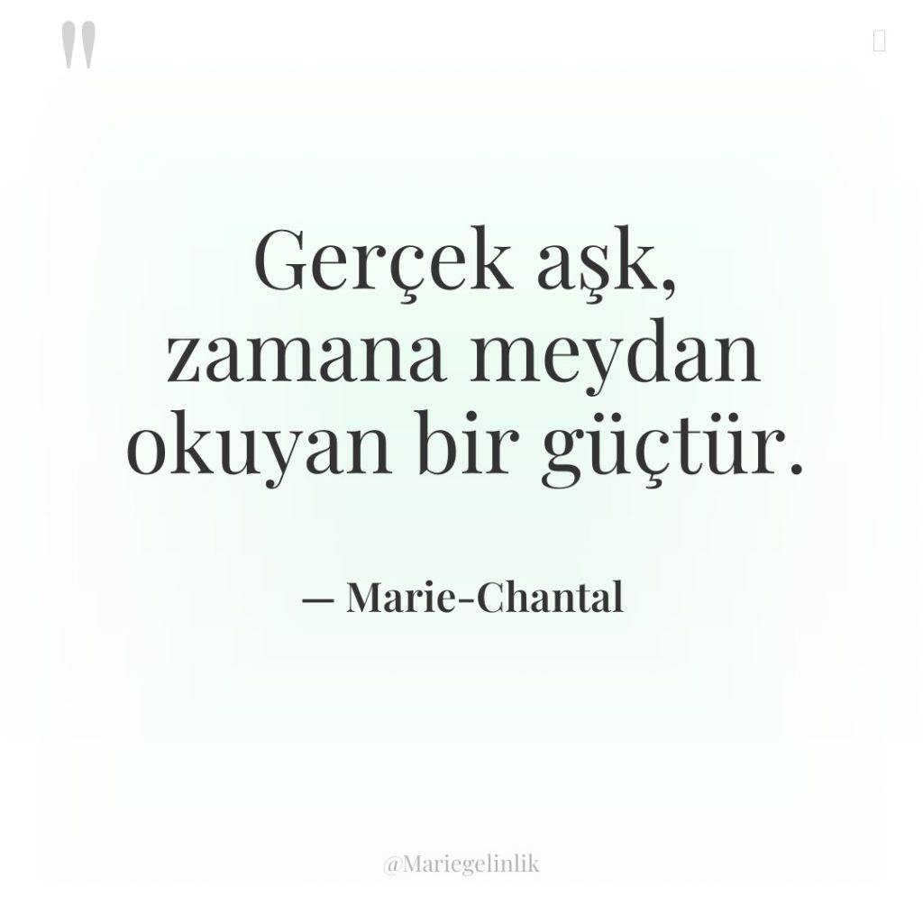 Gerçek aşk, zamana meydan okuyan bir güçtür.
