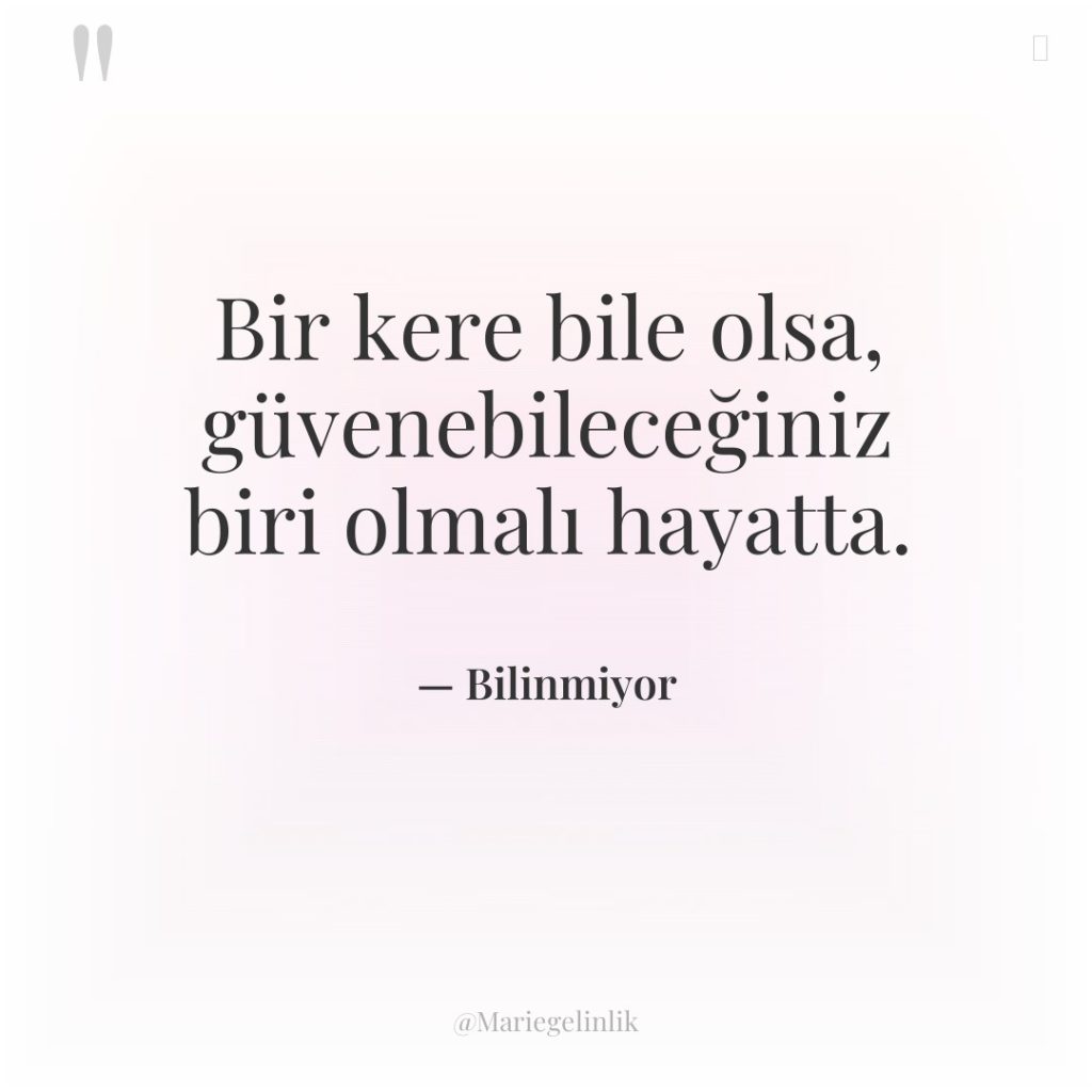 Bir kere bile olsa, güvenebileceğiniz biri olmalı hayatta.