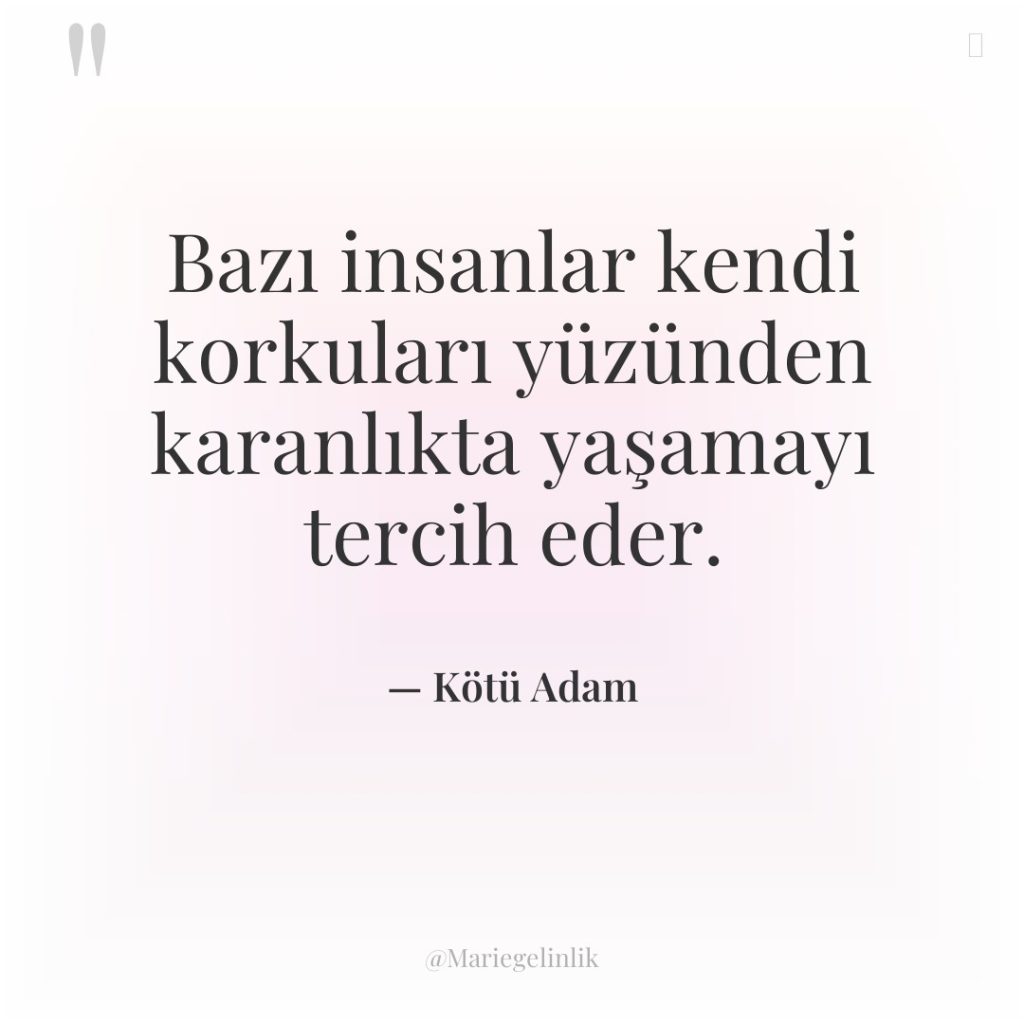 Bazı insanlar kendi korkuları yüzünden karanlıkta yaşamayı tercih eder.