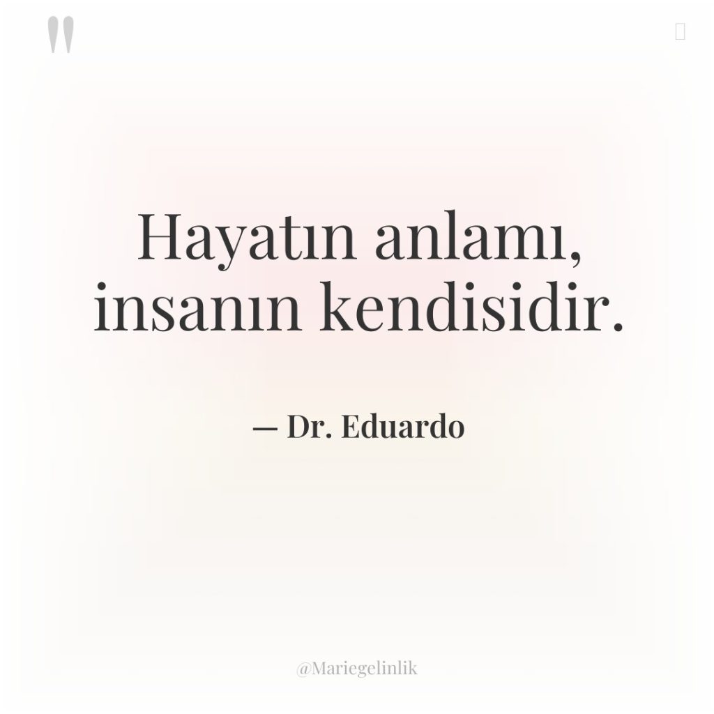 Hayatın anlamı, insanın kendisidir.