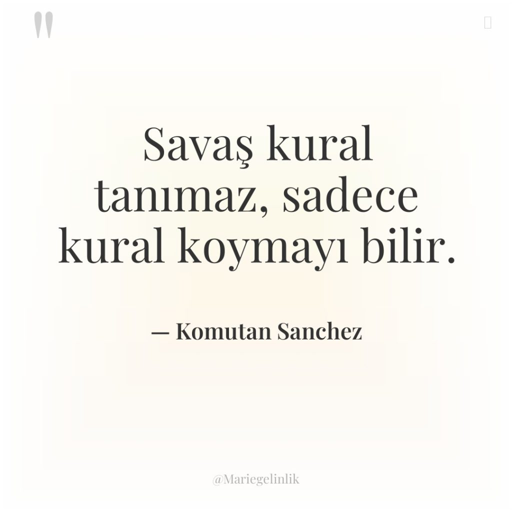Savaş kural tanımaz, sadece kural koymayı bilir.
