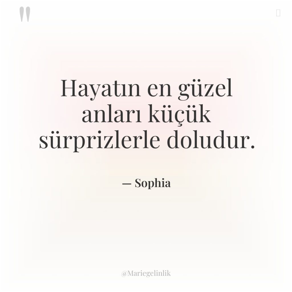 Hayatın en güzel anları küçük sürprizlerle doludur.