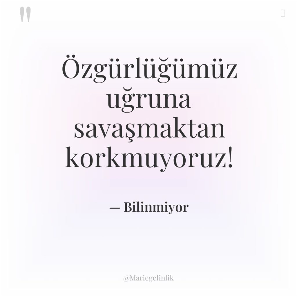 Özgürlüğümüz uğruna savaşmaktan korkmuyoruz!