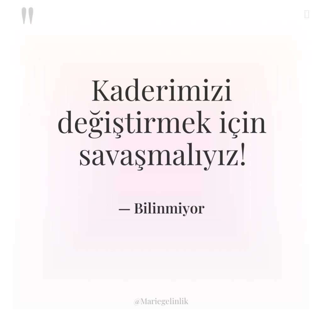 Kaderimizi değiştirmek için savaşmalıyız!