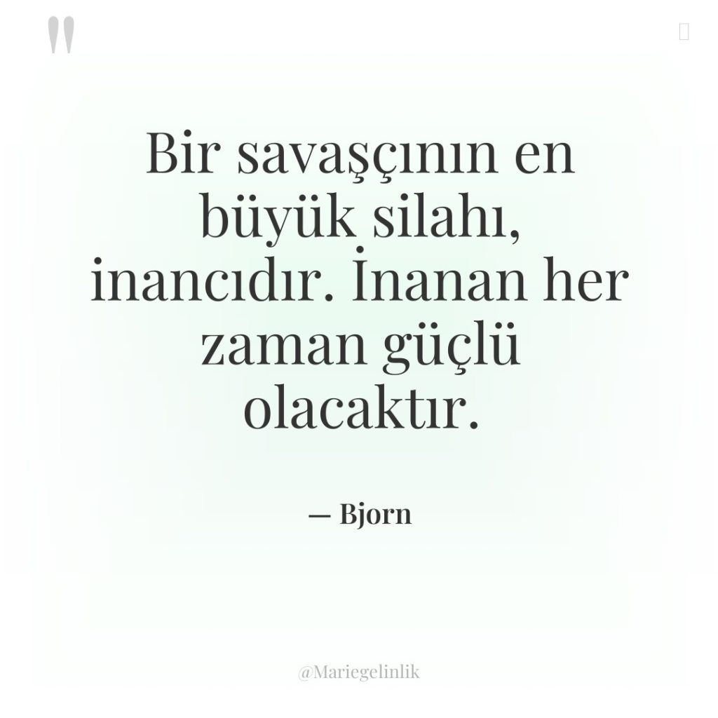 Bir savaşçının en büyük silahı, inancıdır. İnanan her zaman güçlü…