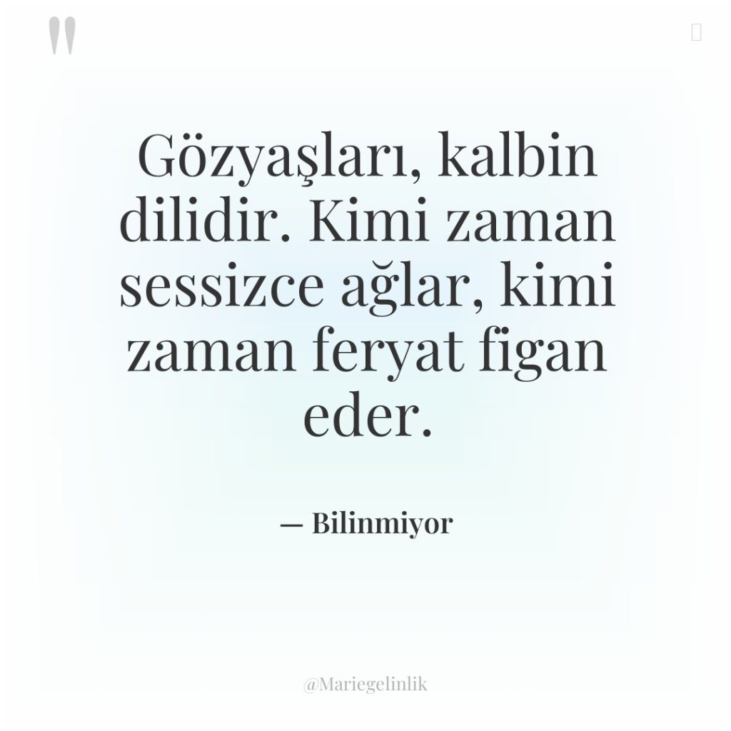 Gözyaşları, kalbin dilidir. Kimi zaman sessizce ağlar, kimi zaman feryat…