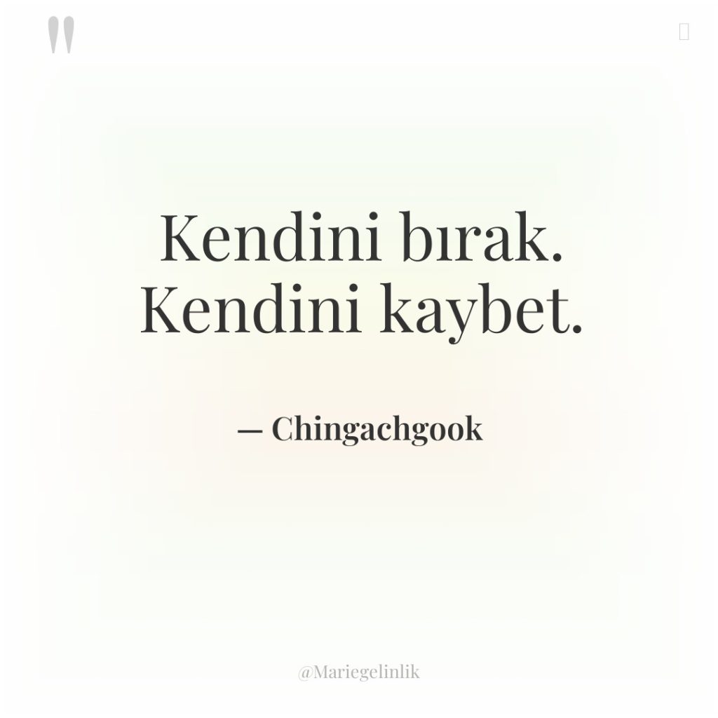 Kendini bırak. Kendini kaybet.