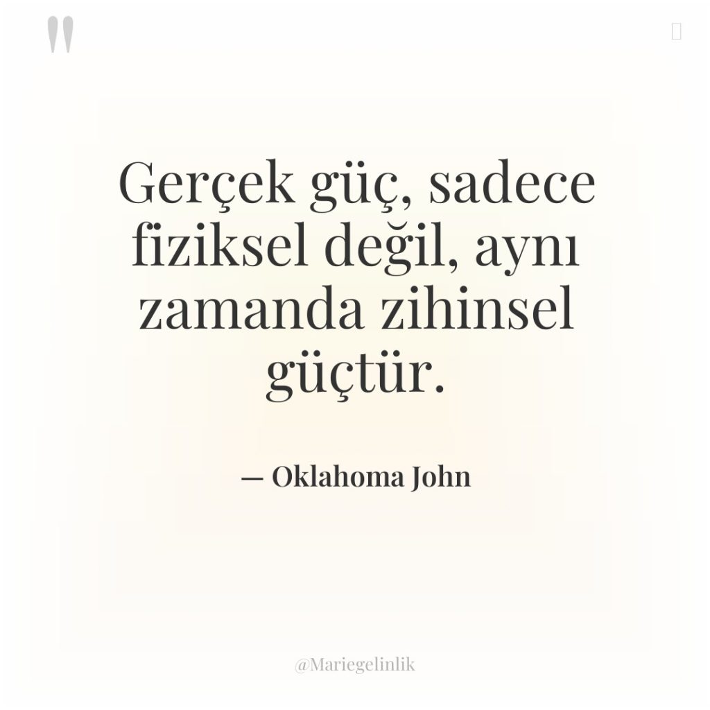 Gerçek güç, sadece fiziksel değil, aynı zamanda zihinsel güçtür.