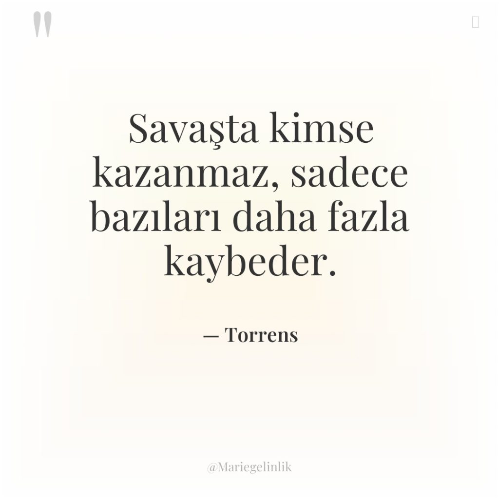 Savaşta kimse kazanmaz, sadece bazıları daha fazla kaybeder.