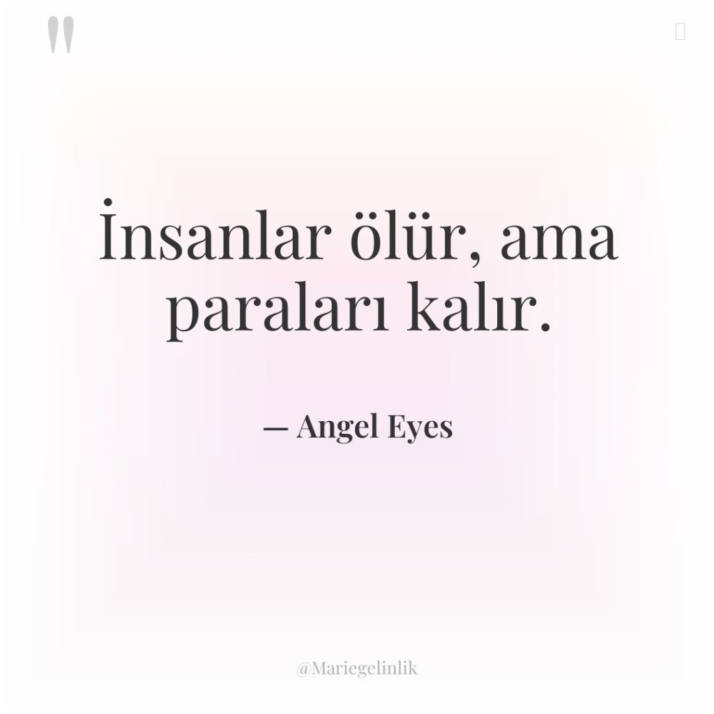 İnsanlar ölür, ama paraları kalır.