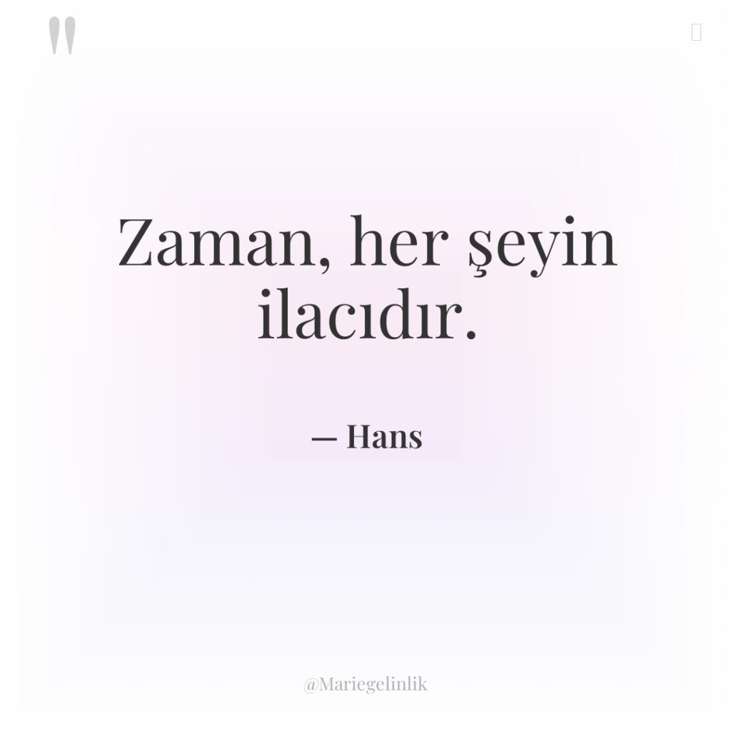 Zaman, her şeyin ilacıdır.
