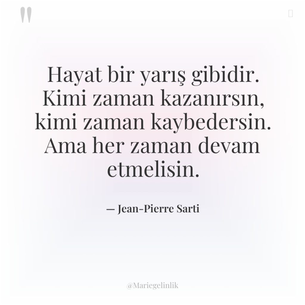 Hayat bir yarış gibidir. Kimi zaman kazanırsın, kimi zaman kaybedersin….