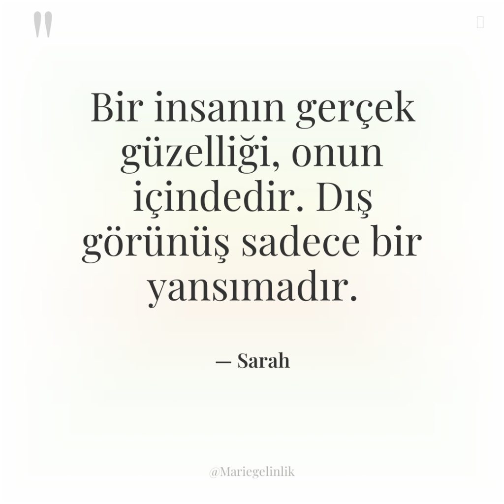 Bir insanın gerçek güzelliği, onun içindedir. Dış görünüş sadece bir…